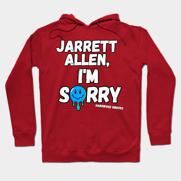 Jarrett Allen, I'm Sorry Hoodie by hardwoodknocks